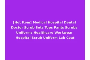 [Hot Item] Medical Hospital Dental Doctor Scrub Sets Tops Pants Scrubs Uniforms Healthcare Workwear Hospital Scrub Uniform Lab Coat