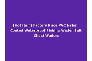 [Hot Item] Factory Price PVC Nylon Coated Waterproof Fishing Wader Suit Chest Waders