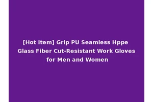 [Hot Item] Grip PU Seamless Hppe Glass Fiber Cut-Resistant Work Gloves for Men and Women