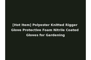 [Hot Item] Polyester Knitted Rigger Glove Protective Foam Nitrile Coated Gloves for Gardening
