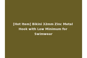 [Hot Item] Bikini 32mm Zinc Metal Hook with Low Minimum for Swimwear