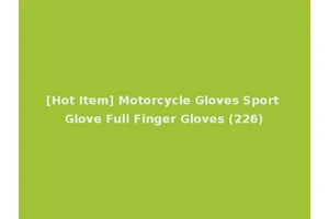 [Hot Item] Motorcycle Gloves Sport Glove Full Finger Gloves (226)