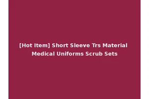 [Hot Item] Short Sleeve Trs Material Medical Uniforms Scrub Sets