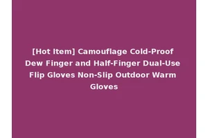 [Hot Item] Camouflage Cold-Proof Dew Finger and Half-Finger Dual-Use Flip Gloves Non-Slip Outdoor Warm Gloves