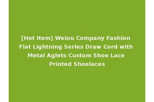 [Hot Item] Weiou Company Fashion Flat Lightning Series Draw Cord with Metal Aglets Custom Shoe Lace Printed Shoelaces