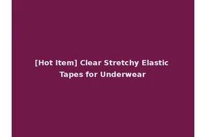 [Hot Item] Clear Stretchy Elastic Tapes for Underwear