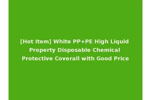 [Hot Item] White PP+PE High Liquid Property Disposable Chemical Protective Coverall with Good Price