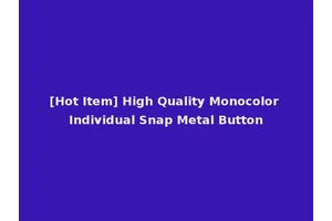 [Hot Item] High Quality Monocolor Individual Snap Metal Button