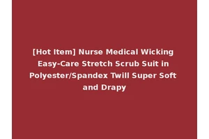 [Hot Item] Nurse Medical Wicking Easy-Care Stretch Scrub Suit in Polyester/Spandex Twill Super Soft and Drapy