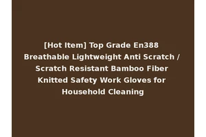[Hot Item] Top Grade En388 Breathable Lightweight Anti Scratch / Scratch Resistant Bamboo Fiber Knitted Safety Work Gloves for Household Cleaning