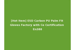[Hot Item] ESD Carbon PU Palm Fit Gloves Factory with Ce Certification En388