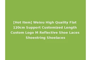 [Hot Item] Weiou High Quality Flat 120cm Support Customized Length Custom Logo M Reflective Shoe Laces Shoestring Shoelaces