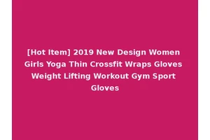 [Hot Item] 2019 New Design Women Girls Yoga Thin Crossfit Wraps Gloves Weight Lifting Workout Gym Sport Gloves