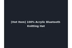 [Hot Item] 100% Acrylic Bluetooth Knitting Hat