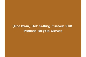 [Hot Item] Hot Selling Custom SBR Padded Bicycle Gloves