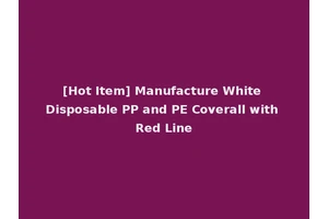[Hot Item] Manufacture White Disposable PP and PE Coverall with Red Line