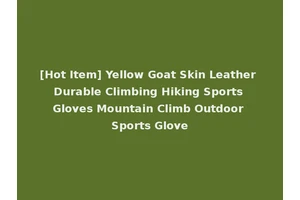 [Hot Item] Yellow Goat Skin Leather Durable Climbing Hiking Sports Gloves Mountain Climb Outdoor Sports Glove