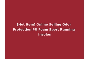 [Hot Item] Online Selling Odor Protection PU Foam Sport Running Insoles