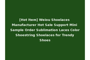 [Hot Item] Weiou Shoelaces Manufacturer Hot Sale Support Mini Sample Order Sublimation Laces Color Shoestring Shoelaces for Trendy Shoes