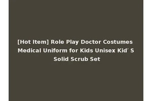 [Hot Item] Role Play Doctor Costumes Medical Uniform for Kids Unisex Kid′ S Solid Scrub Set