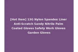 [Hot Item] 13G Nylon Spandex Liner Anti-Scratch Sandy Nitrile Palm Coated Gloves Safety Work Gloves Garden Gloves