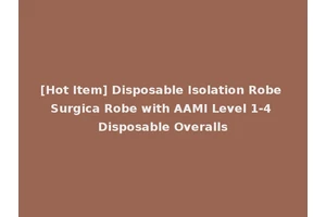 [Hot Item] Disposable Isolation Robe Surgica Robe with AAMI Level 1-4 Disposable Overalls
