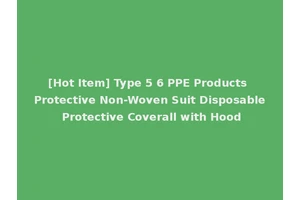 [Hot Item] Type 5 6 PPE Products Protective Non-Woven Suit Disposable Protective Coverall with Hood