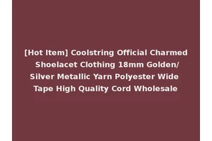 [Hot Item] Coolstring Official Charmed Shoelacet Clothing 18mm Golden/Silver Metallic Yarn Polyester Wide Tape High Quality Cord Wholesale