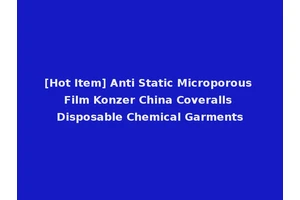 [Hot Item] Anti Static Microporous Film Konzer China Coveralls Disposable Chemical Garments