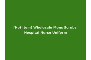[Hot Item] Wholesale Mens Scrubs Hospital Nurse Uniform