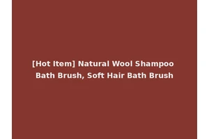 [Hot Item] Natural Wool Shampoo Bath Brush, Soft Hair Bath Brush