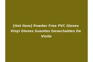 [Hot Item] Powder Free PVC Gloves Vinyl Gloves Guantes Desechables De Vinilo