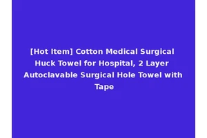 [Hot Item] Cotton Medical Surgical Huck Towel for Hospital, 2 Layer Autoclavable Surgical Hole Towel with Tape