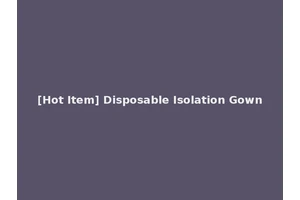 [Hot Item] Disposable Isolation Gown
