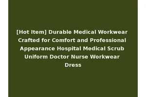 [Hot Item] Durable Medical Workwear Crafted for Comfort and Professional Appearance Hospital Medical Scrub Uniform Doctor Nurse Workwear Dress