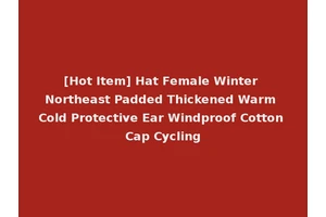 [Hot Item] Hat Female Winter Northeast Padded Thickened Warm Cold Protective Ear Windproof Cotton Cap Cycling