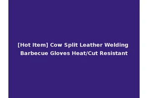 [Hot Item] Cow Split Leather Welding Barbecue Gloves Heat/Cut Resistant