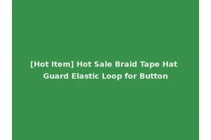 [Hot Item] Hot Sale Braid Tape Hat Guard Elastic Loop for Button