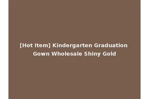[Hot Item] Kindergarten Graduation Gown Wholesale Shiny Gold