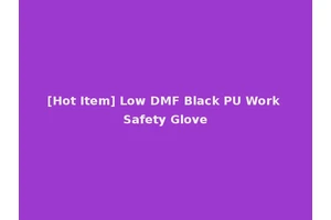 [Hot Item] Low DMF Black PU Work Safety Glove