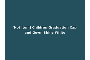 [Hot Item] Children Graduation Cap and Gown Shiny White