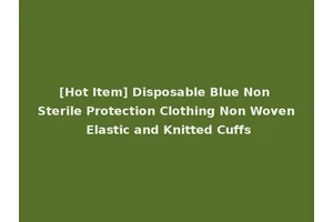 [Hot Item] Disposable Blue Non Sterile Protection Clothing Non Woven Elastic and Knitted Cuffs