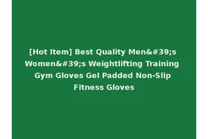 [Hot Item] Best Quality Men's Women's Weightlifting Training Gym Gloves Gel Padded Non-Slip Fitness Gloves