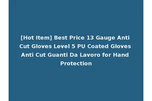 [Hot Item] Best Price 13 Gauge Anti Cut Gloves Level 5 PU Coated Gloves Anti Cut Guanti Da Lavoro for Hand Protection