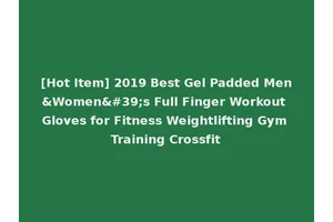 [Hot Item] 2019 Best Gel Padded Men&Women's Full Finger Workout Gloves for Fitness Weightlifting Gym Training Crossfit