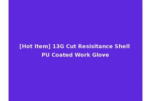 [Hot Item] 13G Cut Resisitance Shell PU Coated Work Glove