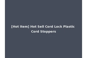 [Hot Item] Hot Sell Cord Lock Plastic Cord Stoppers