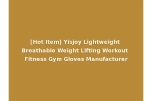 [Hot Item] Yisjoy Lightweight Breathable Weight Lifting Workout Fitness Gym Gloves Manufacturer