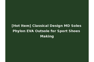 [Hot Item] Classical Design MD Soles Phylon EVA Outsole for Sport Shoes Making