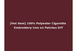 [Hot Item] 100% Polyester Cigarette Embroidery Iron on Patches DIY